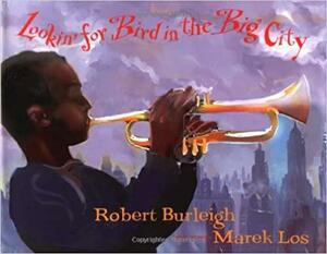 Lookin' for Bird in the Big City by Robert Burleigh