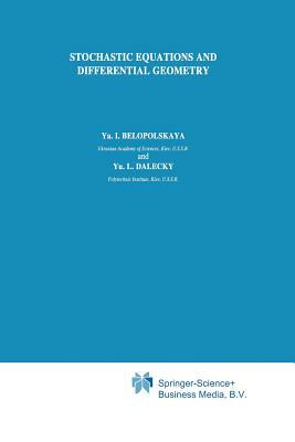 Stochastic Equations and Differential Geometry by Yu L. Dalecky, YA I. Belopolskaya