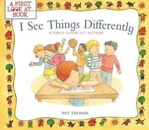 I See Things Differently: A First Look at Autism by Pat Thomas