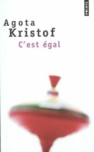 C'est égal by Ágota Kristóf