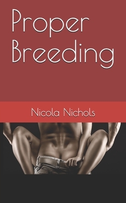 Proper Breeding by Nicola Nichols