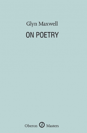 On Poetry by Glyn Maxwell