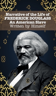 Narrative of the Life of FREDERICK DOUGLASS: An American Slave. Written by Himself by Frederick Douglass