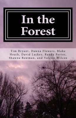 In the Forest: A Creepy Collection of Strange Tales by Dawna Flowers, Randy Porter, Tim Bryant