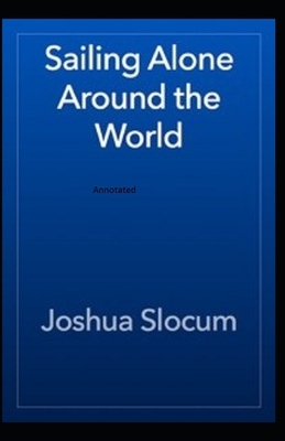 Sailing Alone Around the World Annotated by Joshua Slocum