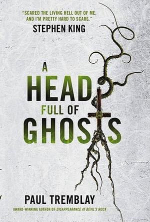 A Head Full of Ghosts: A Novel by Paul Tremblay, Paul Tremblay