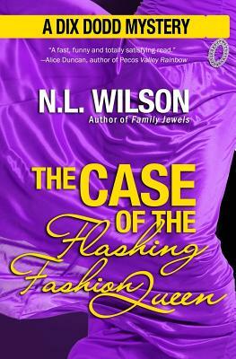 The Case of the Flashing Fashion Queen: A Dix Dodd Mystery by N.L. Wilson