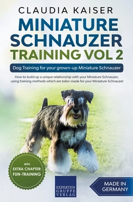 Miniature Schnauzer Training Vol 2 - Dog Training for Your Grown-up Miniature Schnauzer by Claudia Kaiser