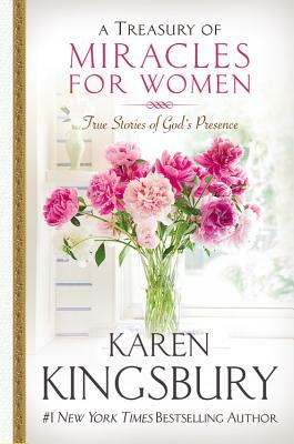 A Treasury of Miracles for Women: True Stories of God's Presence Today by Karen Kingsbury