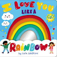 I Love You Like a Rainbow by Lala Watkins