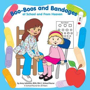 Boo-Boos and Bandages at School and from Heaven by Amy Johnson
