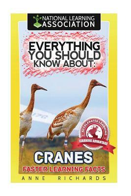 Everything You Should Know About: Cranes by Anne Richards