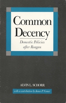Common Decency: Domestic Policies After Reagan by Alvin L. Schorr, James Comer