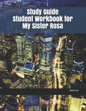 Study Guide Student Workbook for My Sister Rosa by David Lee