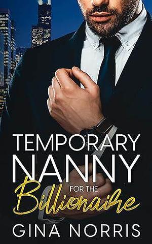 Temporary Nanny for the Billionaire by Gina Norris