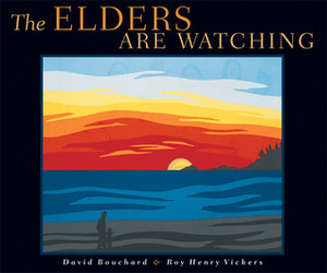 The Elders Are Watching by Roy Henry Vickers, David Bouchard