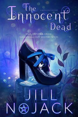 The Innocent Dead: A Witch Cozy Mystery by Jill Nojack