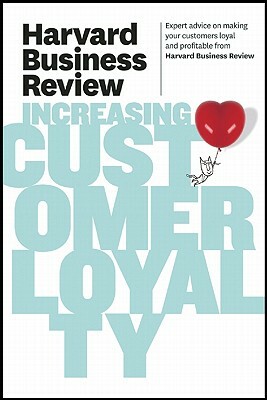 Harvard Business Review on Increasing Customer Loyalty by Harvard Business Review