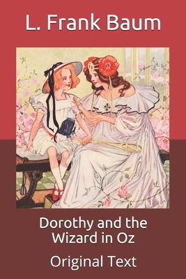 Dorothy and the Wizard in Oz: Original Text by L. Frank Baum