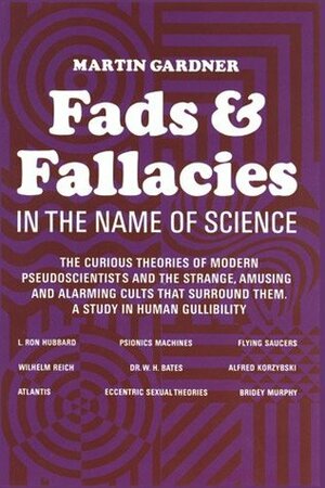 Fads and Fallacies in the Name of Science by Martin Gardner