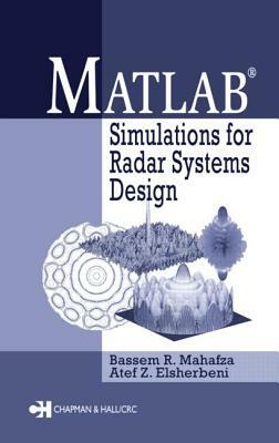 MATLAB Simulations for Radar Systems Design by Atef Elsherbeni, Bassem R. Mahafza