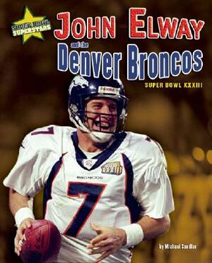 John Elway and the Denver Broncos: Super Bowl XXXIII by Michael Sandler