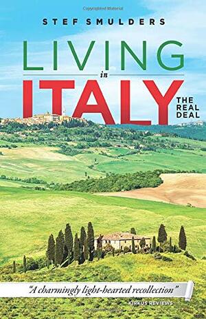 Living In Italy: Hilarious Expat Adventures - How To Survive The Good Life by Stef Smulders