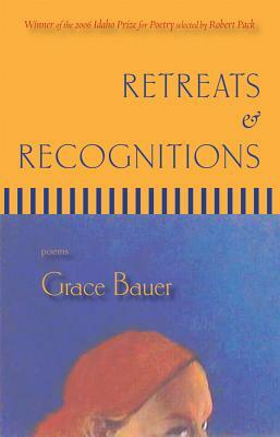 Retreats & Recognitions: Poems by Grace Bauer