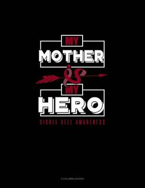 My Mother Is My Hero - Sickle Cell Awareness: 3 Column Ledger by 