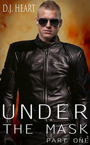 Under The Mask - Part One by D.J. Heart