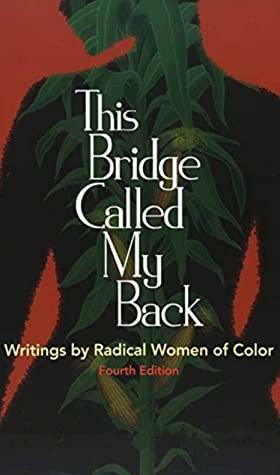 THIS BRIDGE CALLED MY BACK WRITINGS BY RADICAL WOMEN OF COLOR ! by Cherríe Moraga
