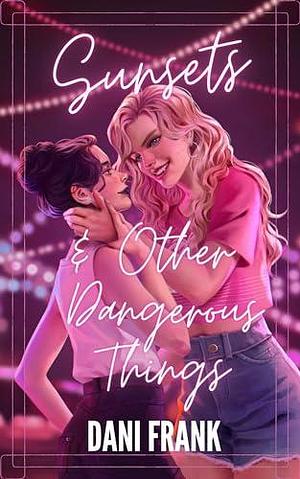 Sunsets & Other Dangerous Things: A Sapphic Vampire Romance by Dani Frank, Dani Frank