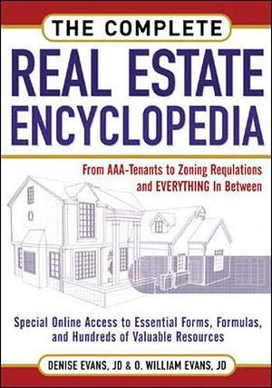 The Complete Real Estate Encyclopedia: From AAA Tenant to Zoning Variancess and Everything in Between by Denise Evans, O. William Evans