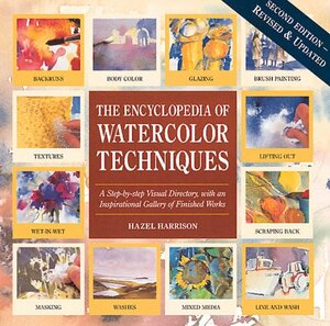 Encyclopedia of Watercolor Techniques: A Step-By-Step Visual Directory, with an Inspirational Gallery of Finished Works by Diana Craig, Hazel Harrison