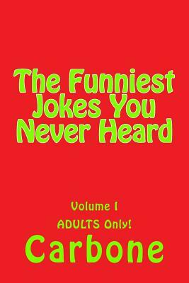 The Funniest Jokes You Never Heard by Carbone