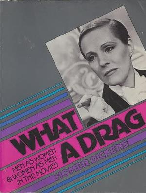 What a Drag: Men as Women and Women as Men in the Movies by Homer Dickens