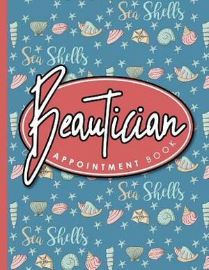 Beautician Appointment Book: 4 Columns Appointment Book, Appointment Reminder Notepad, Daily Appointment Organizer, Cute Sea Shells Cover by Moito Publishing
