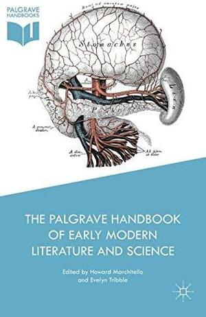 The Palgrave Handbook of Early Modern Literature and Science by Evelyn Tribble, Howard Marchitello