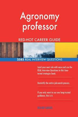 Agronomy professor RED-HOT Career Guide; 2585 REAL Interview Questions by Red-Hot Careers
