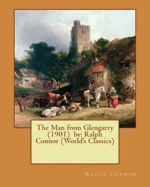 The Man from Glengarry (1901) by: Ralph Connor (World's Classics) by Ralph Connor