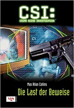 Die Last der Beweise (CSI, Bd 4) / Body of Evidence by Frauke Meier, Max Allan Collins
