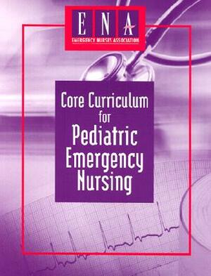 Core Curriculum for Pediatric Emergency Nursing by Bruce Herman, Lisa Marie Bernardo, Donna Ojanen Thomas