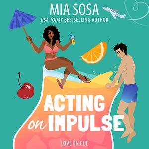 Acting on Impulse by Mia Sosa