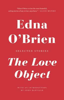 The Love Object: Selected Stories by Edna O'Brien