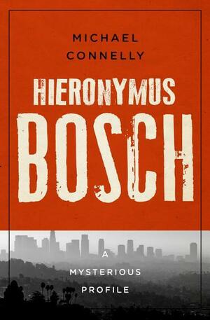 Hieronymus Bosch: A Mysterious Profile by Michael Connelly