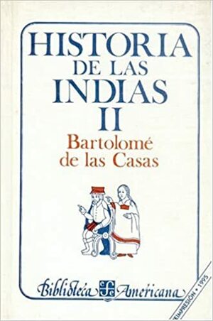 Historia de Las Indias, II by Bartolomé de las Casas