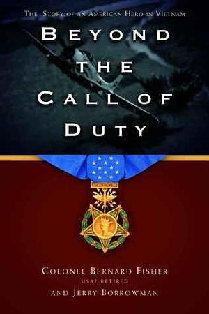 Beyond the Call of Duty: The Story of an American Hero by Bernard Fisher, Bernard Fisher, Jerry Borrowman