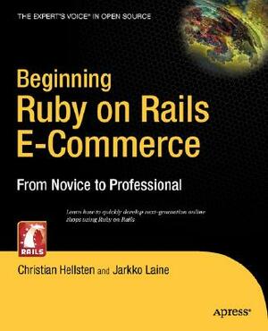 Beginning Ruby on Rails E-Commerce: From Novice to Professional by Jarkko Laine, Christian Hellsten