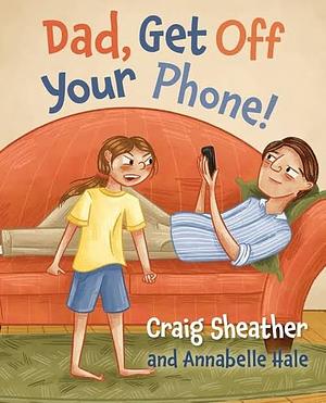 Dad, Get Off Your Phone! by Craig Sheather