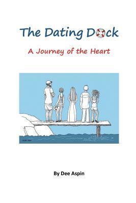 The Dating Dock: A Journey of the Heart by Dee Aspin